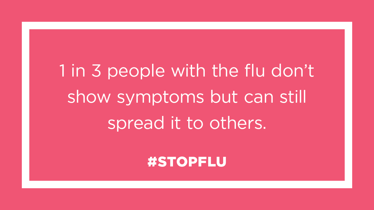 1 in 3 people with the flu don’t show symptoms but can still spread it to others. #StopFlu