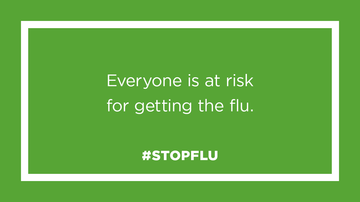 Everyone is at risk for getting the flu. #StopFlu