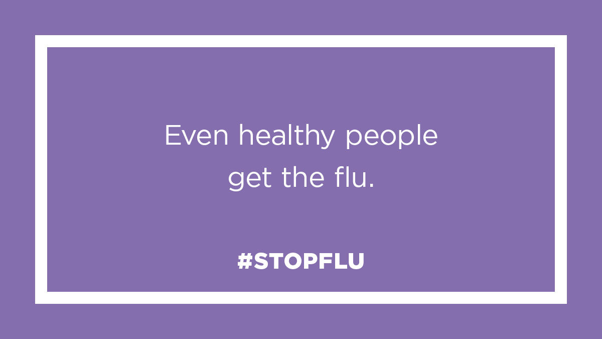 Even healthy people get the flu. #StopFlu