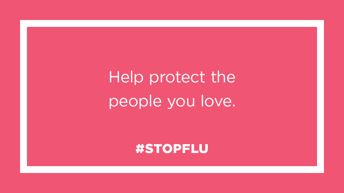 Help protect the people you love. #StopFlu
